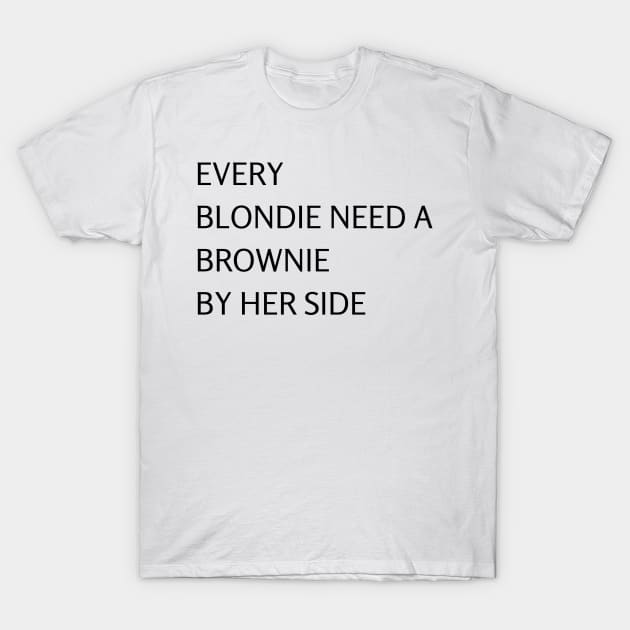 Blondie Need Brownie T-Shirt by ziffu
